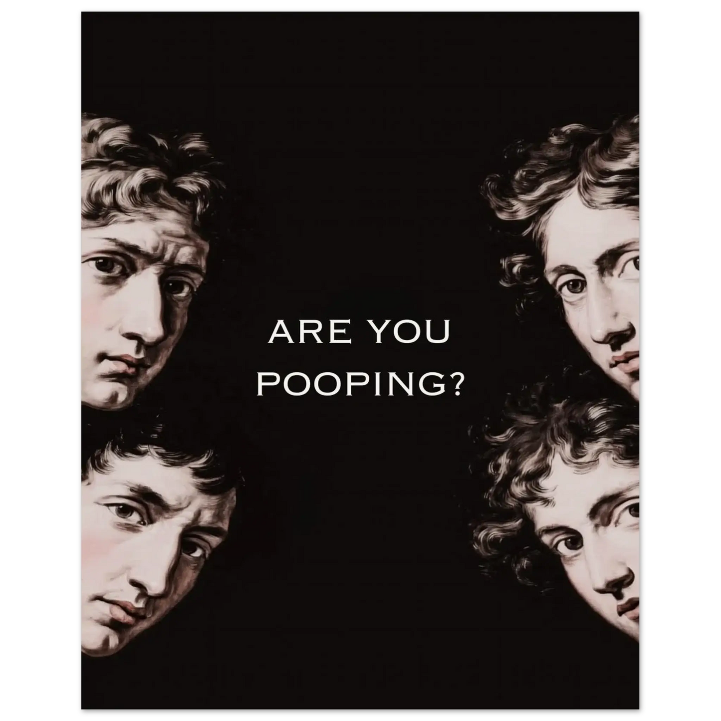 Are You Pooping funny classical art poster with renaissance faces and dark humor, perfect for bathroom decor.
