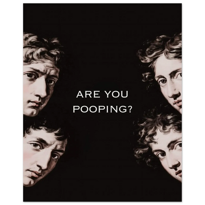 Are You Pooping funny classical art poster with renaissance faces and dark humor, perfect for bathroom decor.