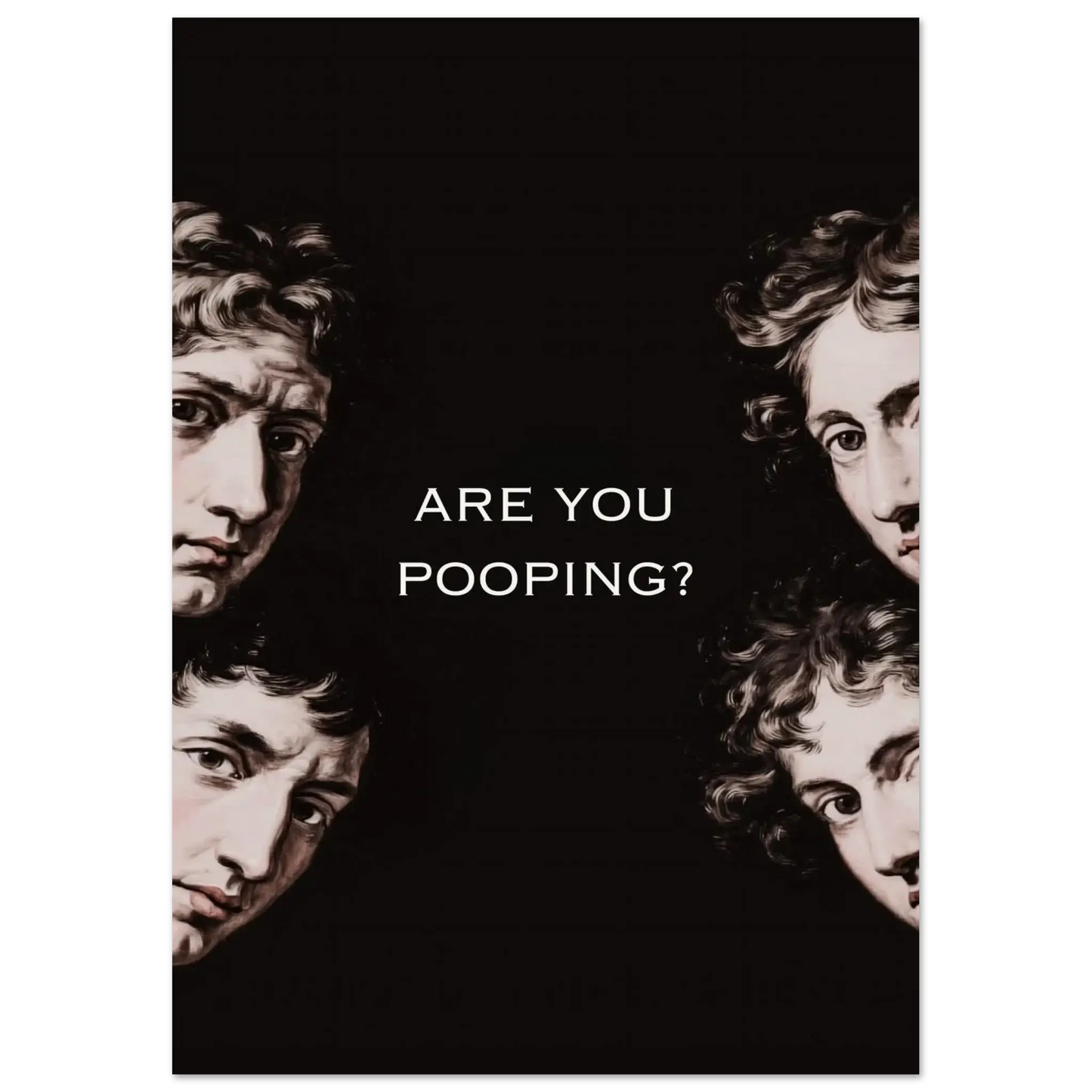 Are You Pooping? funny classical art poster with renaissance faces and dark humor text for bathroom decor.