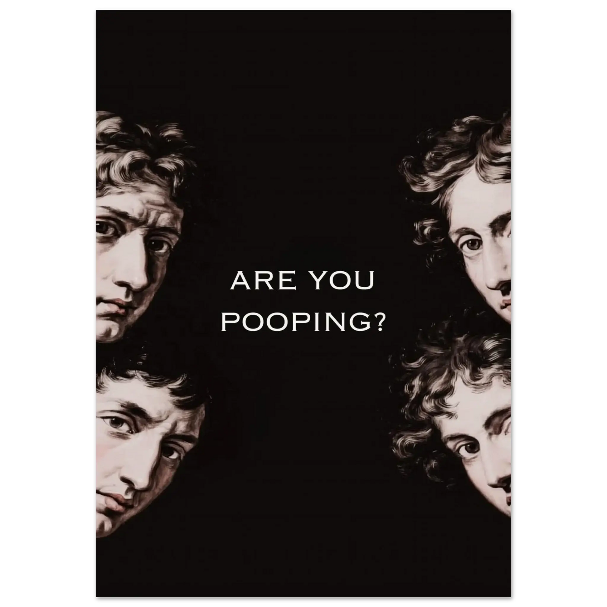 Are You Pooping poster featuring classical art faces, dark humor bathroom decor
