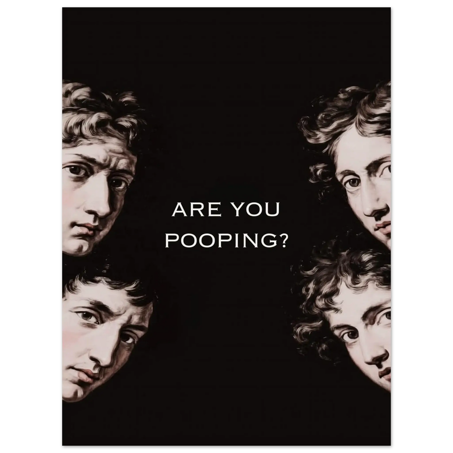 Are You Pooping? Funny classical art poster with renaissance faces, dark humor bathroom decor.