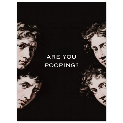 Are You Pooping? Funny classical art poster with renaissance faces, dark humor bathroom decor.