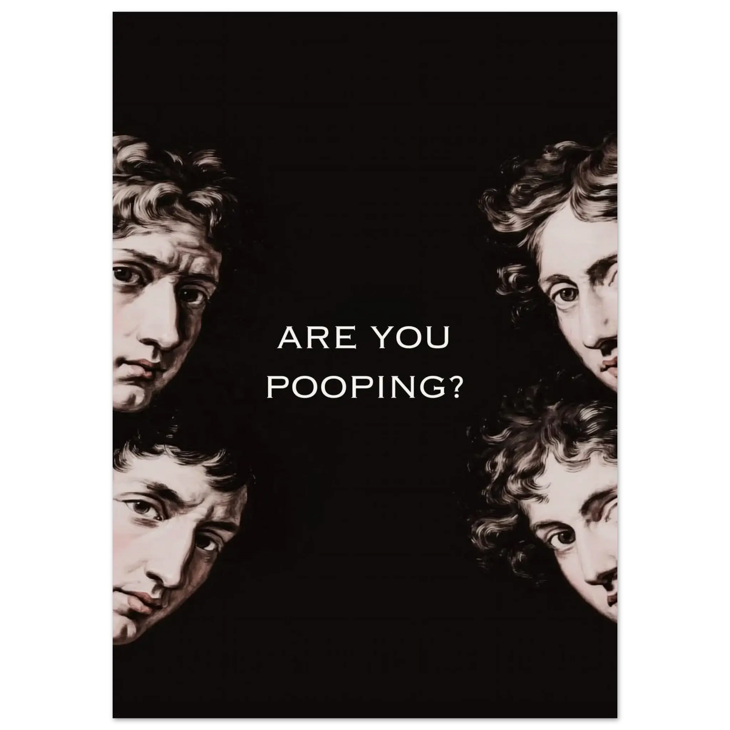 Are You Pooping? Funny classical art poster with renaissance faces, dark humor bathroom decor.